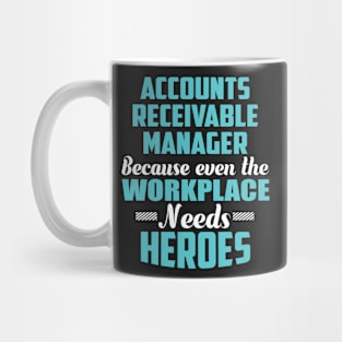 Accounts Receivable Manager Because workplaces need heroes Mug